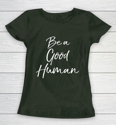 Cute Kindness Gift for Women Equality Quote Be a Good Human Women's T-Shirt 4