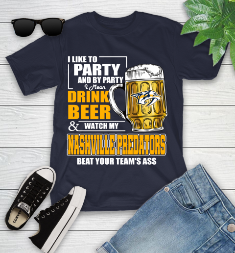 NHL I Like To Party And By Party I Mean Drink Beer And Watch My Nashville Predators Beat Your Team's Ass Hockey Youth T-Shirt 2
