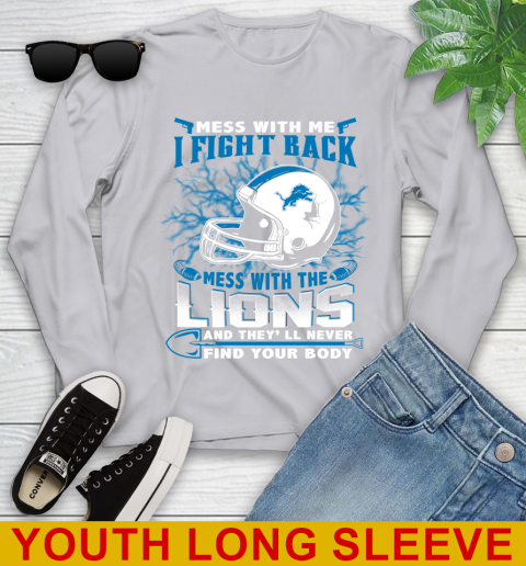 NFL Football Detroit Lions Mess With Me I Fight Back Mess With My Team And They'll Never Find Your Body Shirt Youth Long Sleeve 5