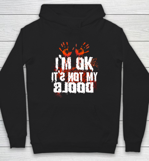 I'm Ok It's Not My Blood Halloween Funny Scary Hoodie