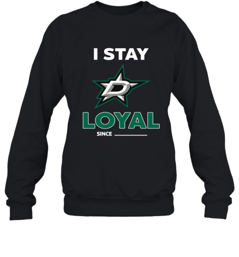 Dallas Stars I Stay Loyal Since Personalized Sweatshirt