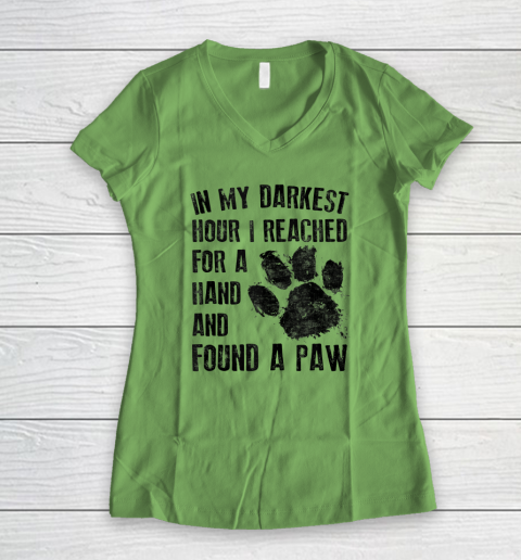 In My Darkest Hour I Reached For A Hand Found A Paw Dog Lover Women's V-Neck T-Shirt 4