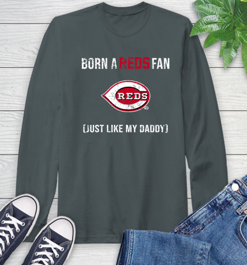 MLB Baseball Cincinnati Reds Loyal Fan Just Like My Daddy Shirt Long Sleeve T-Shirt - Image 8