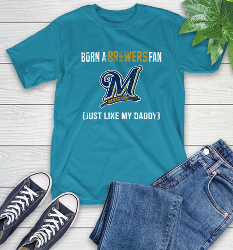 MLB Baseball Milwaukee Brewers Loyal Fan Just Like My Daddy Shirt T-Shirt 10