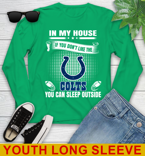 Indianapolis Colts NFL Football In My House If You Don't Like The  Colts You Can Sleep Outside Shirt Youth Long Sleeve 7