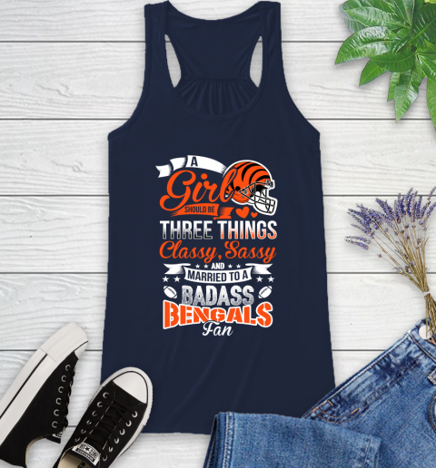Cincinnati Bengals NFL Football A Girl Should Be Three Things Classy Sassy And A Be Badass Fan Racerback Tank 10