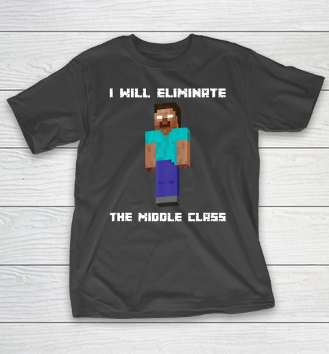 I Will Eliminate The Middle Class Herobrine Monster School T-Shirt