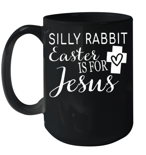 Silly Rabbit Easter Is For Jesus Ceramic Mug 15oz