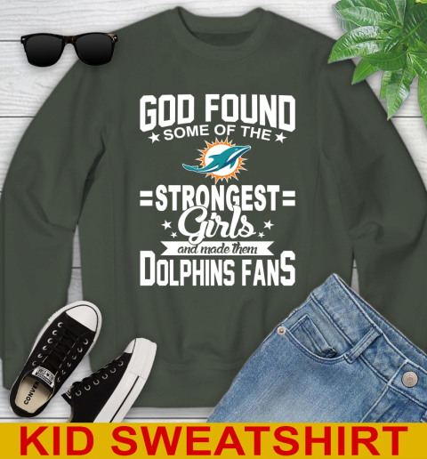 Miami Dolphins NFL Football God Found Some Of The Strongest Girls Adoring Fans Youth Sweatshirt 8