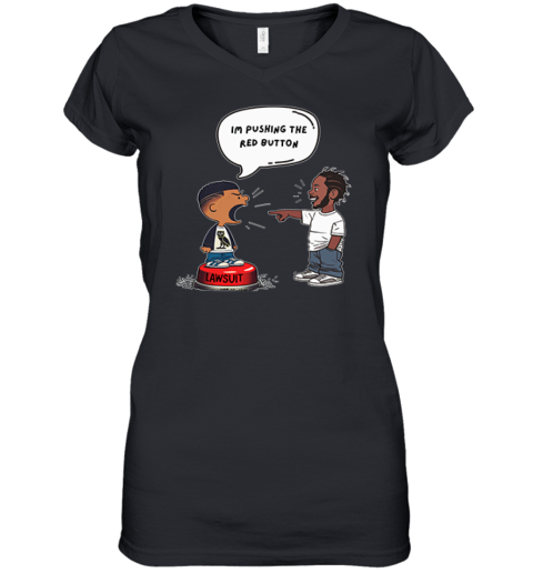 Kendrick Lamar And Drake I'm Pushing The Red Button Lawsuit Women's V-Neck T-Shirt