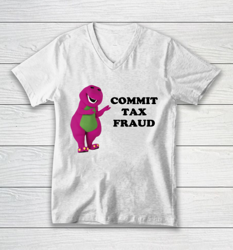 Commit Tax Fraud Funny V-Neck T-Shirt
