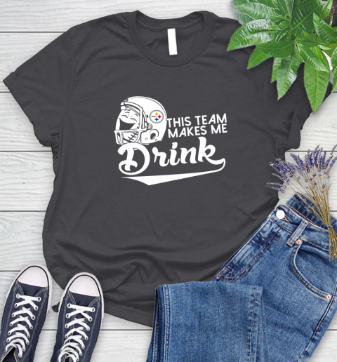Pittsburgh Steelers NFL Football This Team Makes Me Drink Adoring Fan Women's T-Shirt 8