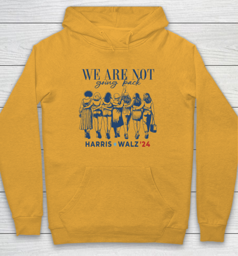 We Are Not Going Back Kamala Harris Waltz 24 Madam President Hoodie 2