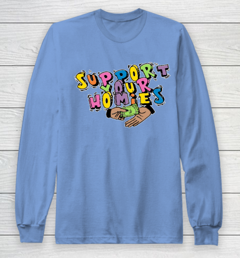 Support Your Homies Long Sleeve T-Shirt 8