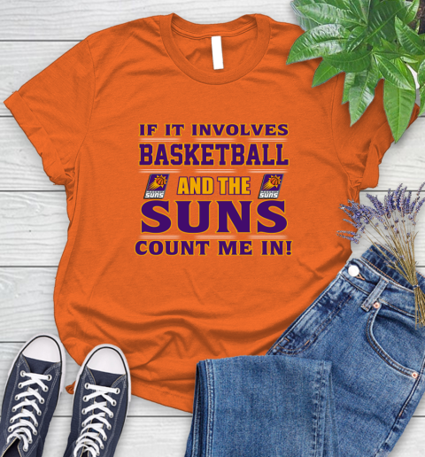 NBA If It Involves Basketball And Phoenix Suns Count Me In Sports Women's T-Shirt 4