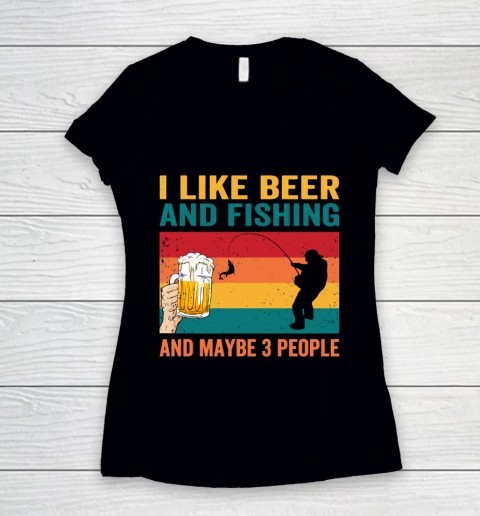 Beer Lover Funny Shirt I like Beer And Fishing And Paybe 3 People Women's V-Neck T-Shirt