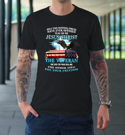 Veteran Shirt Only Two Defining Forces Have Ever Offered To Die For You T-Shirt