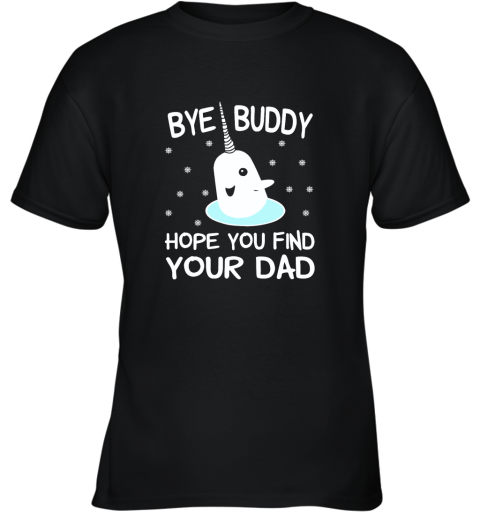 Bye Buddy Hope You Find Your Dad Youth T-Shirt