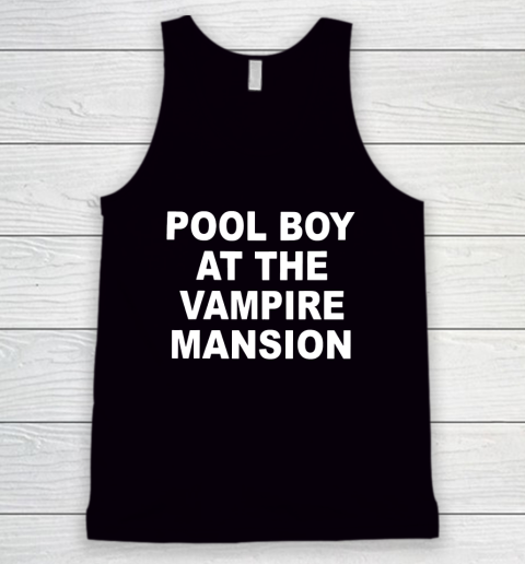 Pool Boy At The Vampire Mansion Tank Top