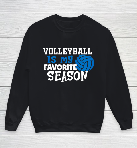 Volleyball Is My Favorite Season Volleyball Team Gifts Youth Sweatshirt