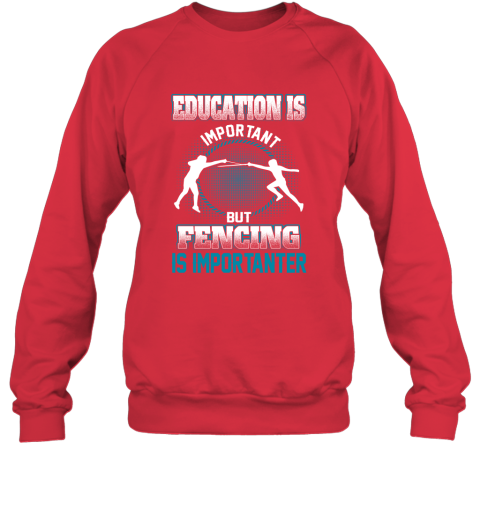 Education Is Important But Fencing Is Importanter Sweatshirt 5