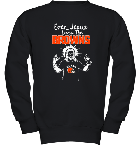 Even Jesus Loves The Browns #1 Fan Cleveland Browns Youth Sweatshirt