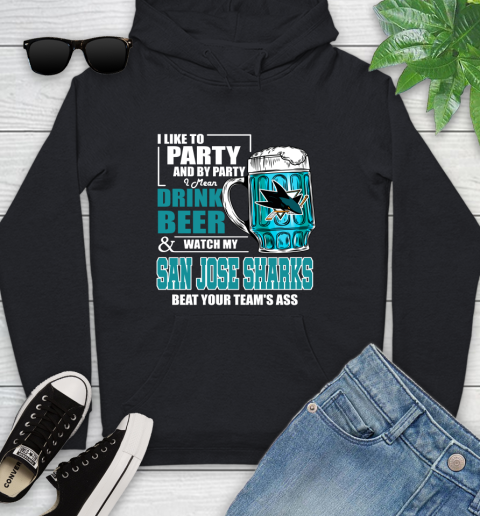 NHL I Like To Party And By Party I Mean Drink Beer And Watch My San Jose Sharks Beat Your Team's Ass Hockey Youth Hoodie