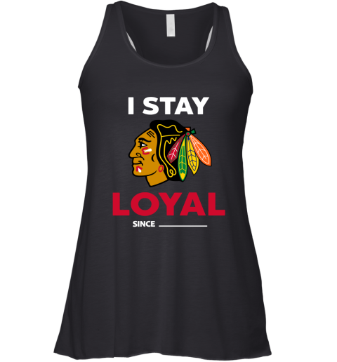 Chicago Blackhawks I Stay Loyal Since Personalized Racerback Tank