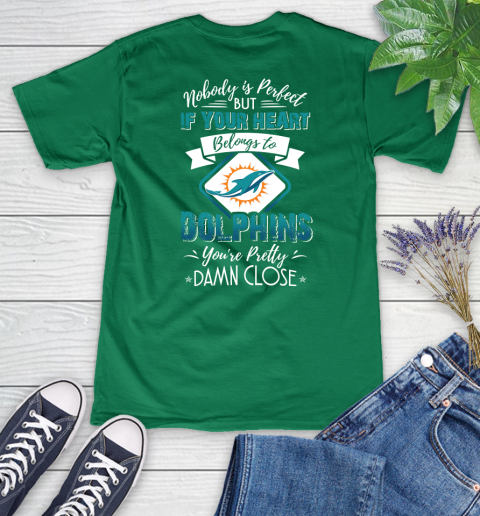 NFL Football Miami Dolphins Nobody Is Perfect But If Your Heart Belongs To Dolphins You're Pretty Damn Close Shirt Women's V-Neck T-Shirt 4