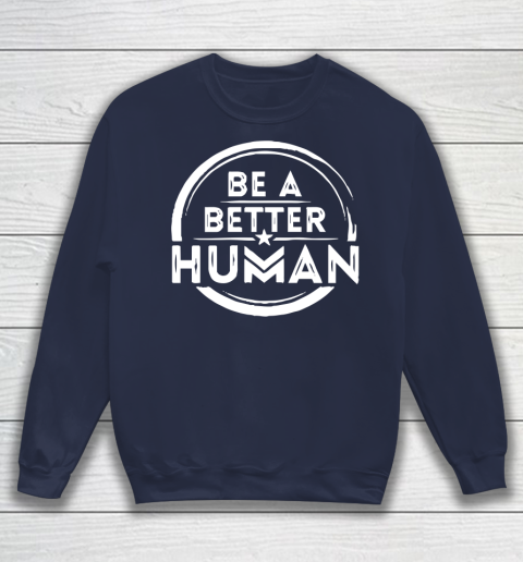 Be A Better Human Shirt Sweatshirt 2