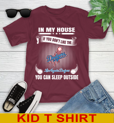 Los Angeles Dodgers MLB Baseball In My House If You Don't Like The  Dodgers You Can Sleep Outside Shirt Youth T-Shirt 5