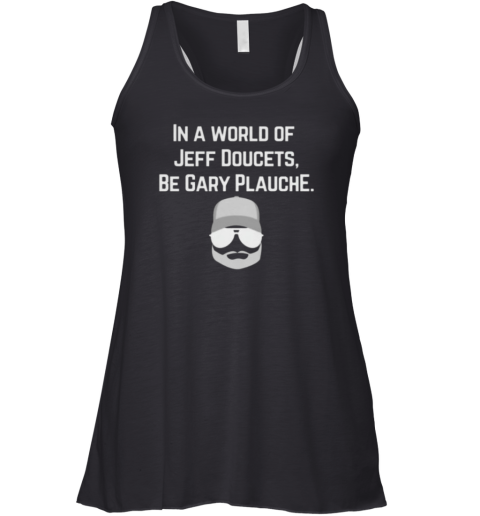 Gary Plauche Shirt Be Gary Plauche Racerback Tank