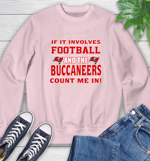 NFL If It Involves Football And The Tampa Bay Buccaneers Count Me In Sports Sweatshirt 9