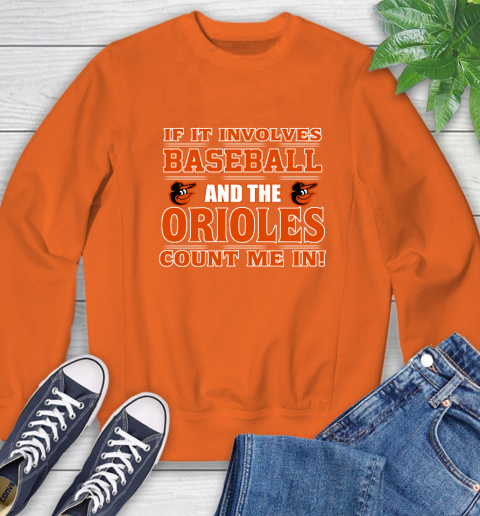 MLB If It Involves Baseball And The Baltimore Orioles Count Me In Sports Sweatshirt 4