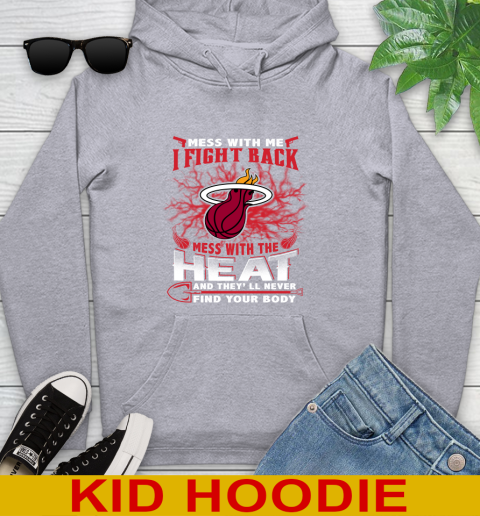 NBA Basketball Miami Heat Mess With Me I Fight Back Mess With My Team And They'll Never Find Your Body Shirt Youth Hoodie 6