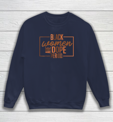 Black Women Are Dope Pride Black History Month Sweatshirt 2
