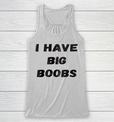 Funny White Lie Quotes I Have Big Boobs Racerback Tank