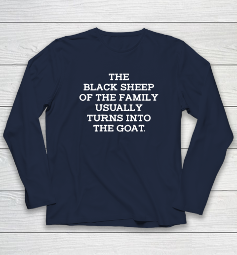 The Black Sheep Of The Family Usually Turns Into Goat Long Sleeve T-Shirt 2