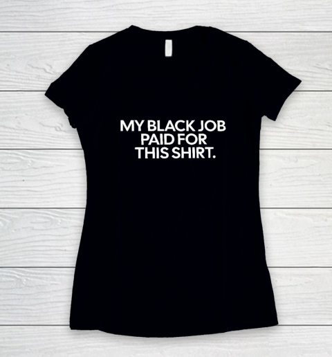 My Black Job Paid For This Shirt Women's V-Neck T-Shirt