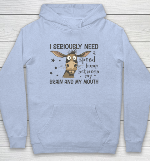 I Seriously Need A Speed Bump Between My Brain And My Mouth Hoodie 5