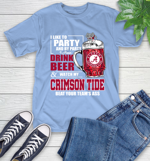 NFL I Like To Party And By Party I Mean Drink Beer and Watch My Alabama Crimson Tide Beat Your Team's Ass Football T-Shirt 12
