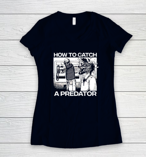 How To Catch A Predator Women's V-Neck T-Shirt 2