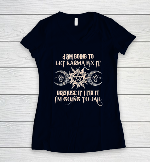 Witch  I'm Going To Let Karma Fix It Because If I Fix It Women's V-Neck T-Shirt 2