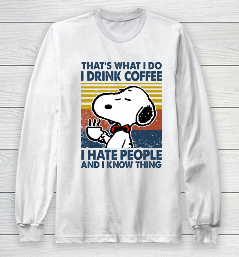 Snoopy that's what i do i drink coffee i hate people and i know things Long Sleeve T-Shirt