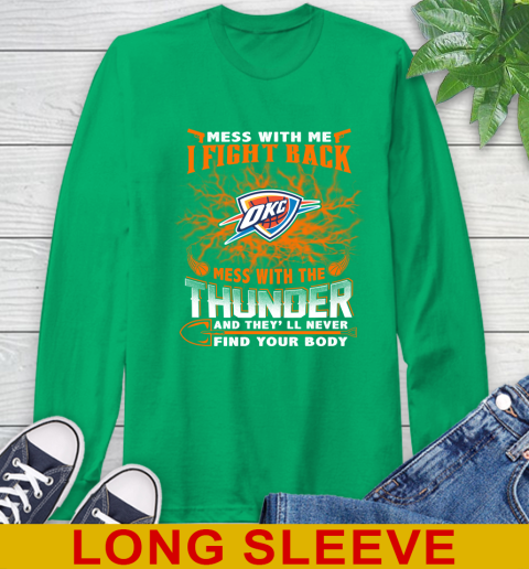NBA Basketball Oklahoma City Thunder Mess With Me I Fight Back Mess With My Team And They'll Never Find Your Body Shirt Long Sleeve T-Shirt 8