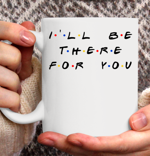 Matthew Perry t shirt I'll Be There For You Funny Ceramic Mug 11oz