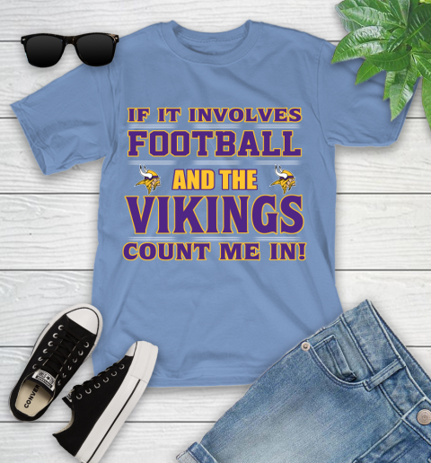 NFL If It Involves Football And The Minnesota Vikings Count Me In Sports Youth T-Shirt 11
