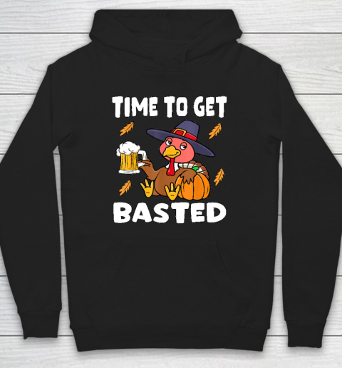 Time To Get Basted Funny Happy Thanksgiving Turkey Hoodie