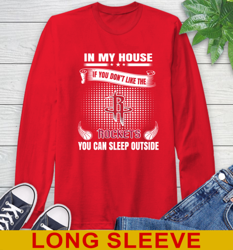 Houston Rockets NBA Basketball In My House If You Don't Like The Rockets You Can Sleep Outside Shirt Long Sleeve T-Shirt 12