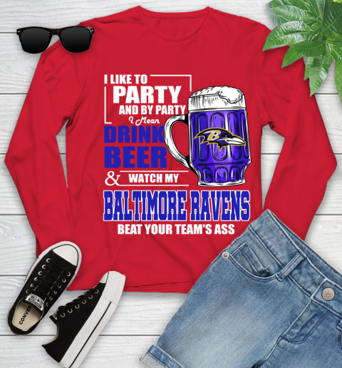 NFL I Like To Party And By Party I Mean Drink Beer and Watch My Baltimore Ravens Beat Your Team's Ass Football Youth Long Sleeve 11